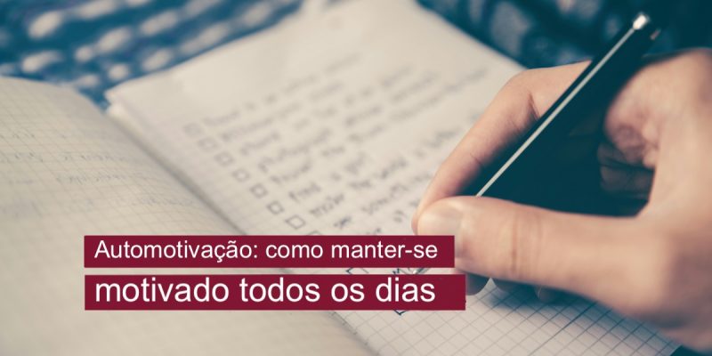 Automotivação - Como manter-se motivado todos os dias